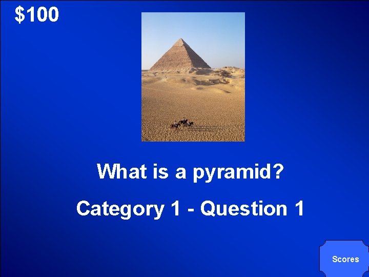 © Mark E. Damon - All Rights Reserved $100 What is a pyramid? Category