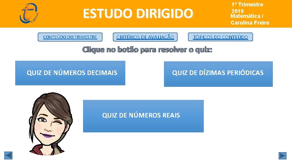 ESTUDO DIRIGIDO CONTEÚDO DO TRIMESTRE CRITÉRIOS DE AVALIAÇÃO 1º Trimestre de 2019 Matemática/ Matemática