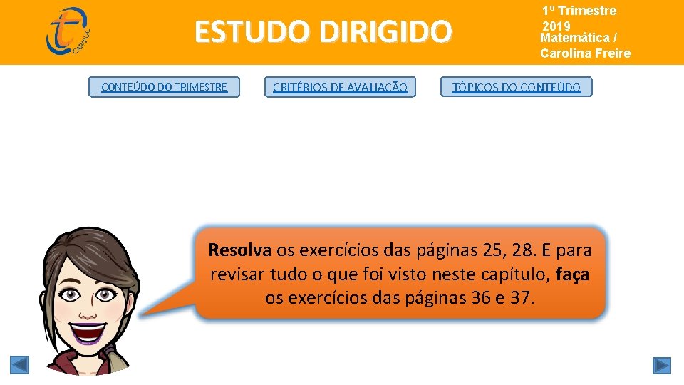 ESTUDO DIRIGIDO CONTEÚDO DO TRIMESTRE CRITÉRIOS DE AVALIAÇÃO 1º Trimestre de 2019 Matemática/ Matemática