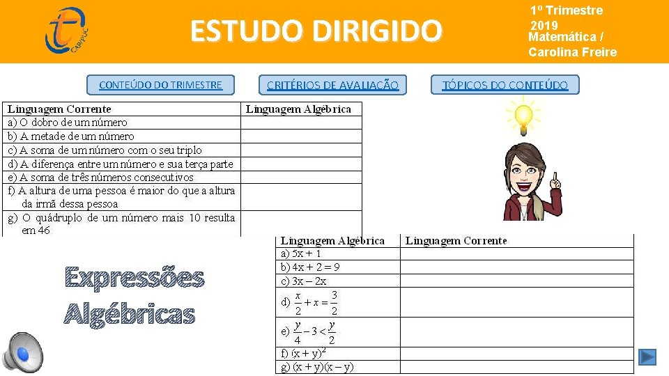 ESTUDO DIRIGIDO CONTEÚDO DO TRIMESTRE Expressões Algébricas CRITÉRIOS DE AVALIAÇÃO 1º Trimestre de 2019