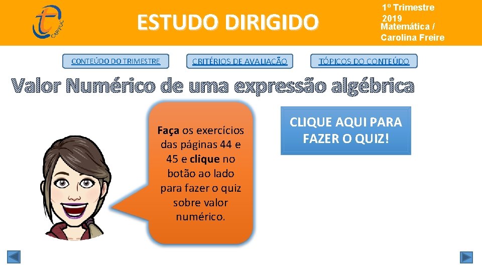 ESTUDO DIRIGIDO CONTEÚDO DO TRIMESTRE CRITÉRIOS DE AVALIAÇÃO 1º Trimestre de 2019 Matemática/ Matemática