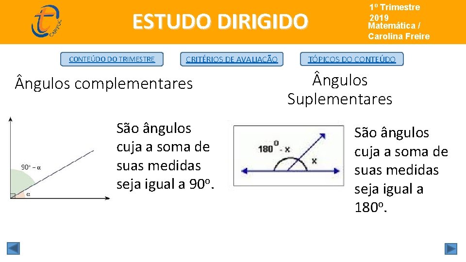 ESTUDO DIRIGIDO CONTEÚDO DO TRIMESTRE CRITÉRIOS DE AVALIAÇÃO ngulos complementares São ângulos cuja a