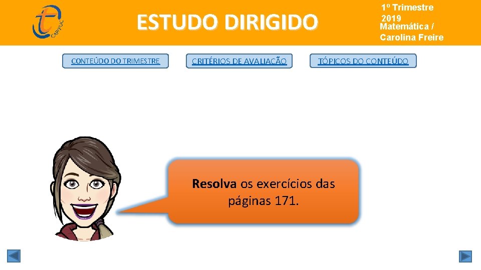 ESTUDO DIRIGIDO CONTEÚDO DO TRIMESTRE CRITÉRIOS DE AVALIAÇÃO 1º Trimestre Matemática/ 2019 Matemática /