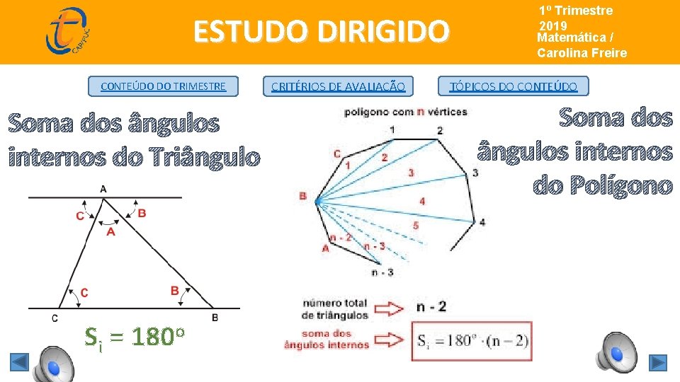 ESTUDO DIRIGIDO CONTEÚDO DO TRIMESTRE Soma dos ângulos internos do Triângulo Si = 180