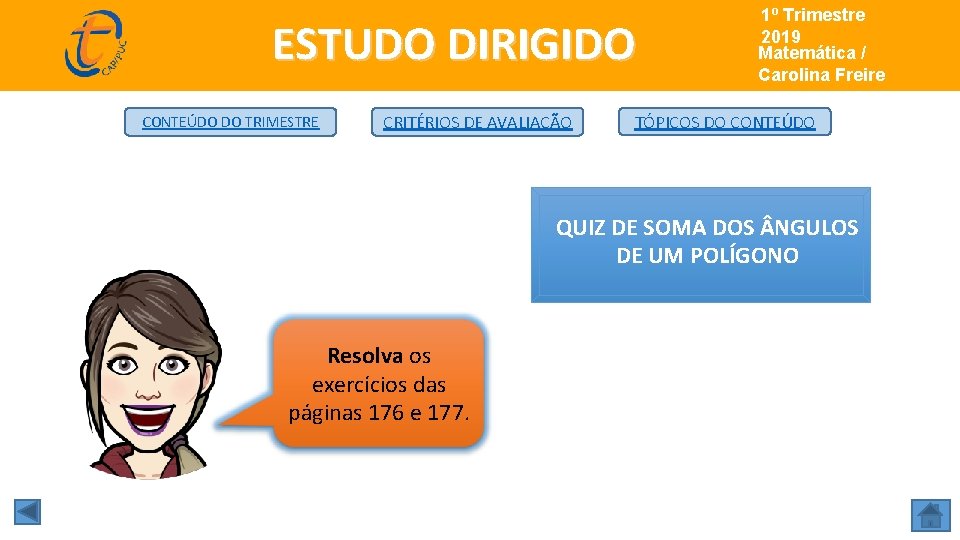 ESTUDO DIRIGIDO CONTEÚDO DO TRIMESTRE CRITÉRIOS DE AVALIAÇÃO 1º Trimestre Matemática/ 2019 Matemática /