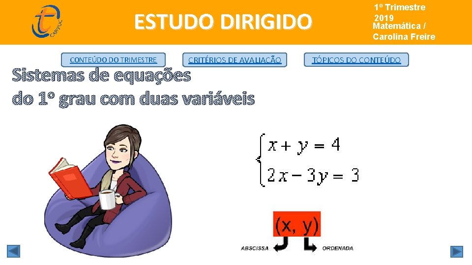 ESTUDO DIRIGIDO CONTEÚDO DO TRIMESTRE CRITÉRIOS DE AVALIAÇÃO Sistemas de equações do 1 o