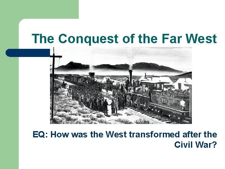 The Conquest of the Far West EQ: How was the West transformed after the The Conquest of the Far West EQ: How was the West transformed after the
