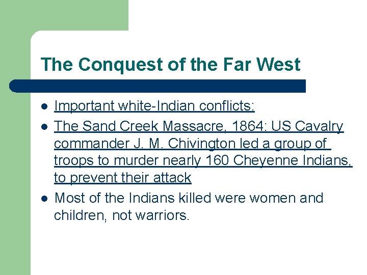 The Conquest of the Far West l l l Important white-Indian conflicts: The Sand The Conquest of the Far West l l l Important white-Indian conflicts: The Sand