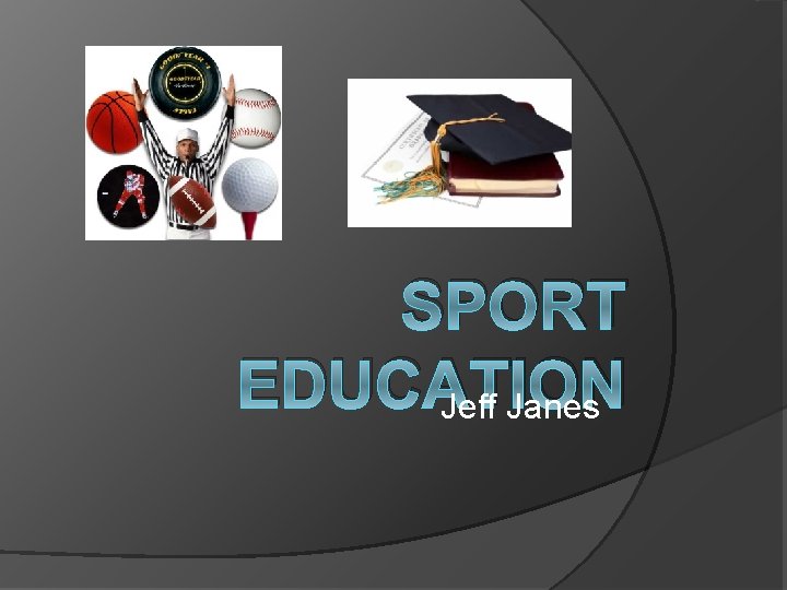 SPORT EDUCATION Jeff Janes 