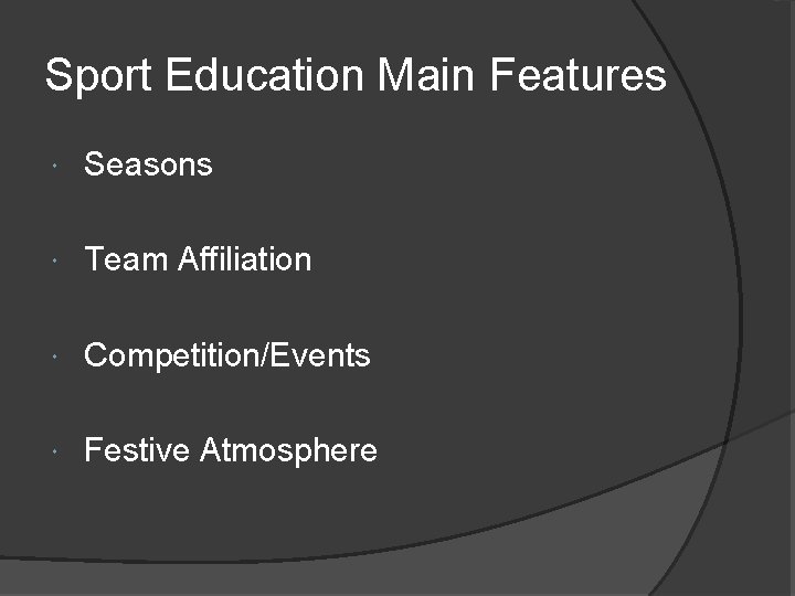 Sport Education Main Features Seasons Team Affiliation Competition/Events Festive Atmosphere 