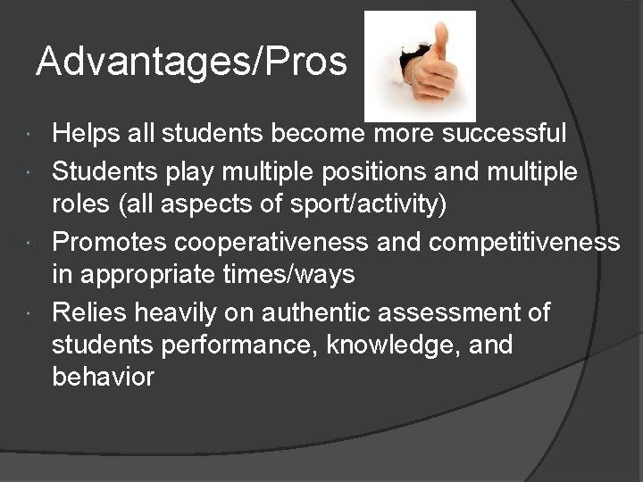 Advantages/Pros Helps all students become more successful Students play multiple positions and multiple roles