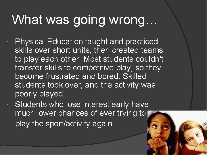 What was going wrong… Physical Education taught and practiced skills over short units, then