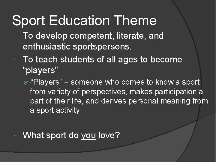 Sport Education Theme To develop competent, literate, and enthusiastic sportspersons. To teach students of