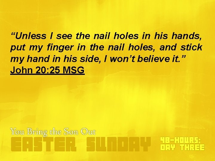 “Unless I see the nail holes in his hands, put my finger in the “Unless I see the nail holes in his hands, put my finger in the