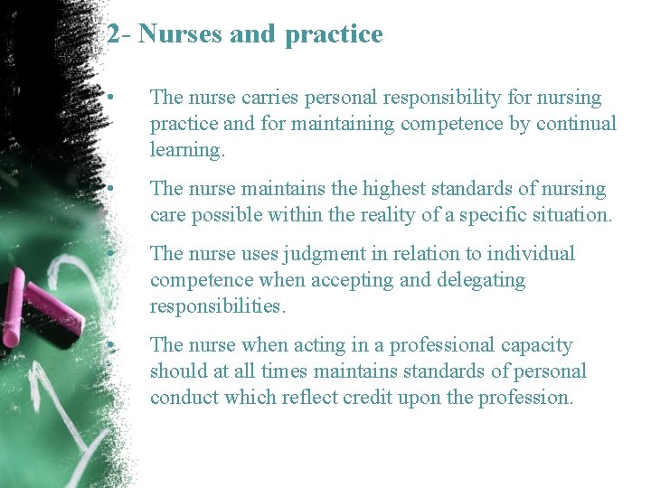 2 - Nurses and practice • The nurse carries personal responsibility for nursing practice