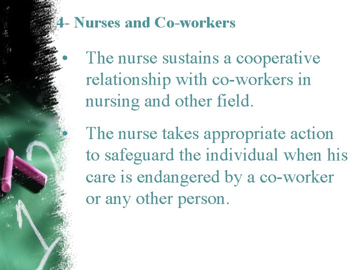 4 - Nurses and Co-workers • The nurse sustains a cooperative relationship with co-workers