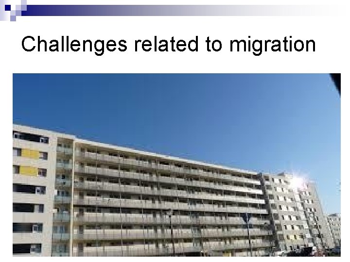 Challenges related to migration Language barrier n Less favourable housing conditions, more overpopulated, «ghettos»