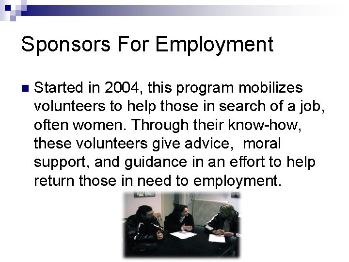 Sponsors For Employment n Started in 2004, this program mobilizes volunteers to help those