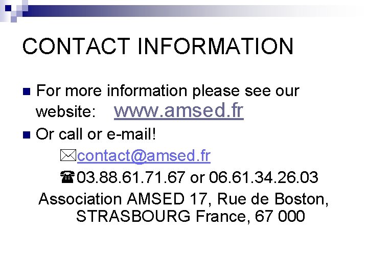CONTACT INFORMATION For more information please see our website: www. amsed. fr n Or