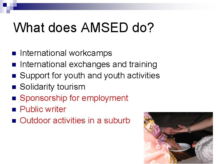 What does AMSED do? n n n n International workcamps International exchanges and training