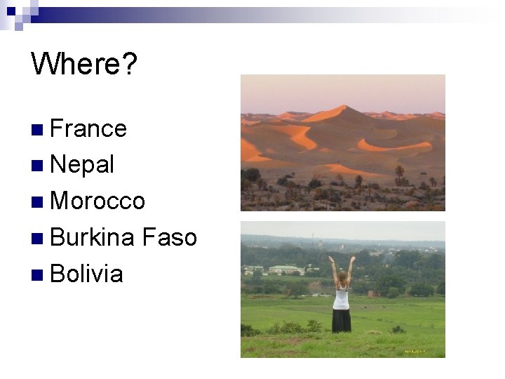 Where? n France n Nepal n Morocco n Burkina n Bolivia Faso 