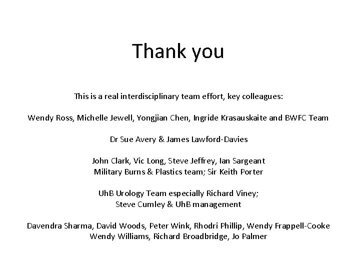 Thank you This is a real interdisciplinary team effort, key colleagues: Wendy Ross, Michelle