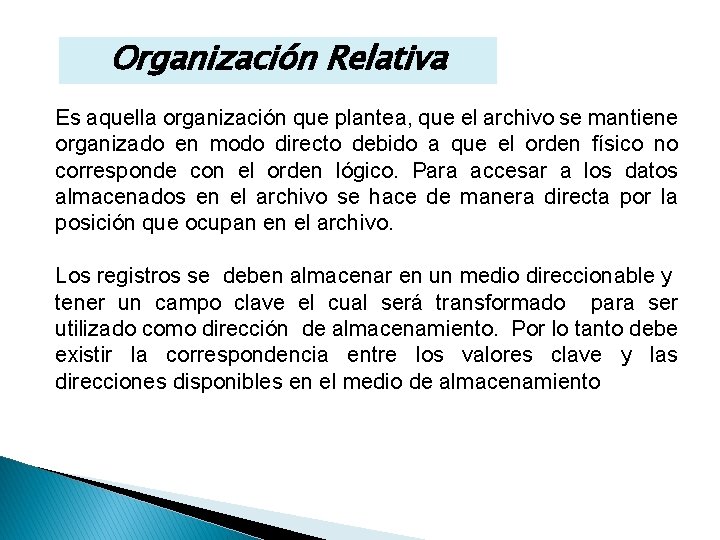 Organización Relativa Es aquella organización que plantea, que el archivo se mantiene organizado en