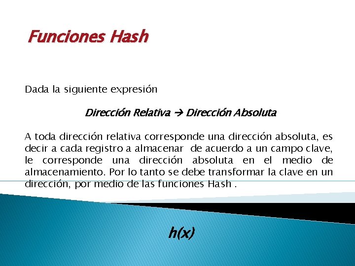 Funciones Hash Dada la siguiente expresión Dirección Relativa Dirección Absoluta A toda dirección relativa