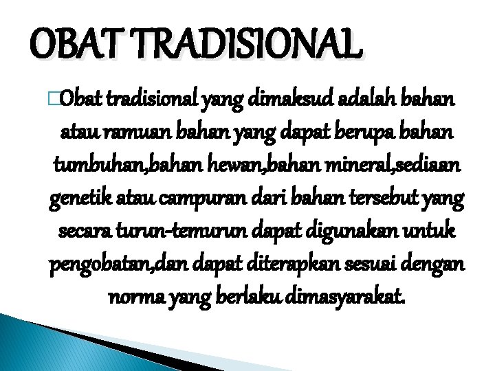 OBAT TRADISIONAL �Obat tradisional yang dimaksud adalah bahan atau ramuan bahan yang dapat berupa