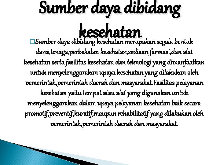 � Sumber daya dibidang kesehatan merupakan segala bentuk dana, tenaga, perbekalan kesehatan, sediaan farmasi,