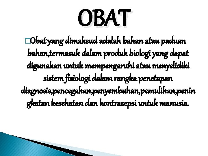 OBAT �Obat yang dimaksud adalah bahan atau paduan bahan, termasuk dalam produk biologi yang