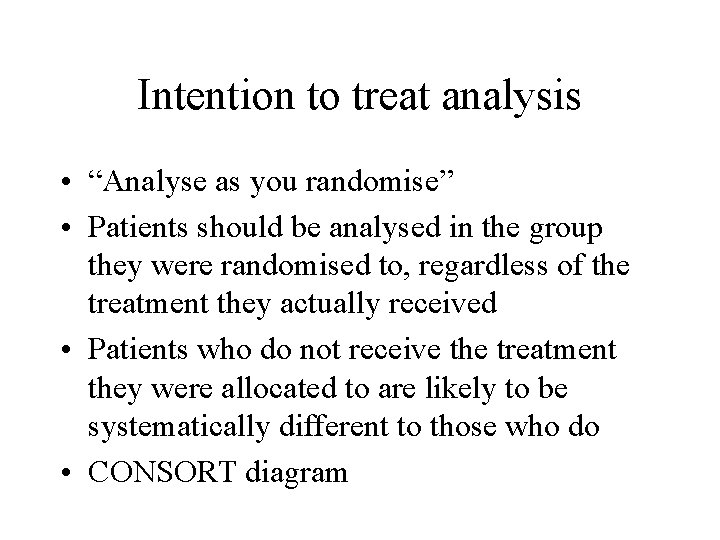 Intention to treat analysis • “Analyse as you randomise” • Patients should be analysed