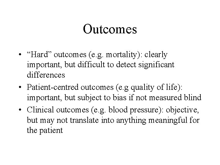 Outcomes • “Hard” outcomes (e. g. mortality): clearly important, but difficult to detect significant