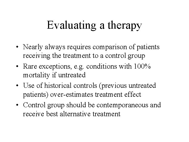 Evaluating a therapy • Nearly always requires comparison of patients receiving the treatment to