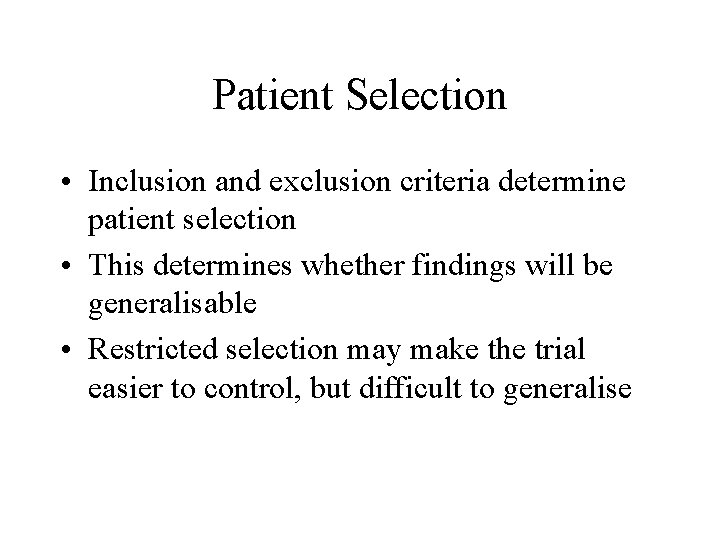 Patient Selection • Inclusion and exclusion criteria determine patient selection • This determines whether