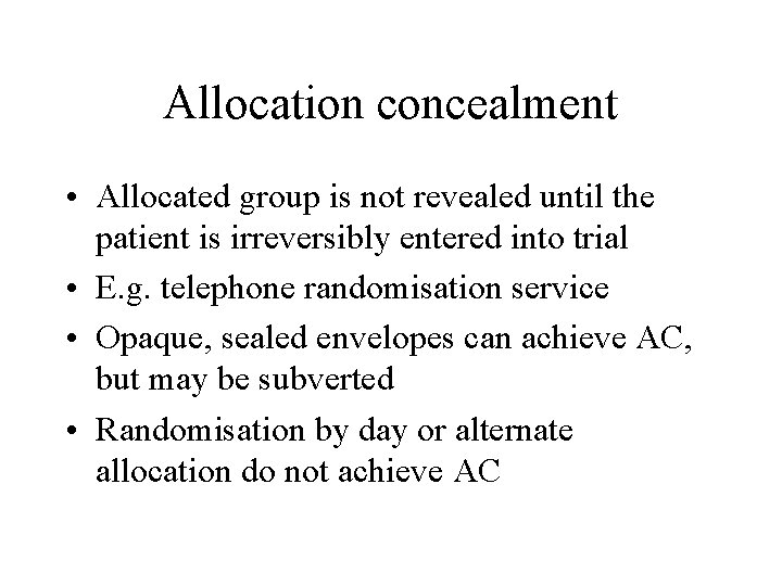 Allocation concealment • Allocated group is not revealed until the patient is irreversibly entered