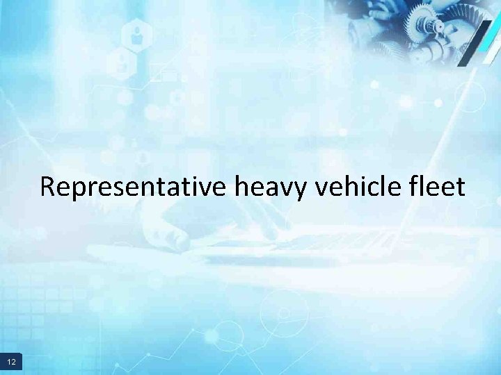 Representative heavy vehicle fleet 12 12 