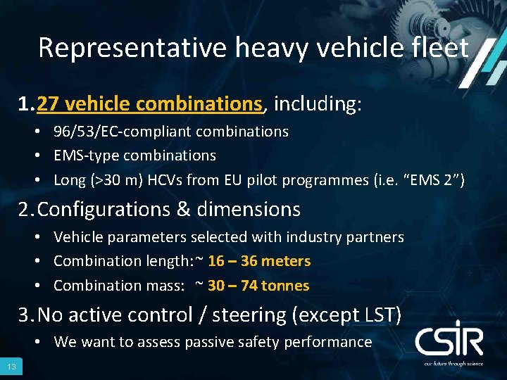 Representative heavy vehicle fleet 1. 27 vehicle combinations, including: • 96/53/EC-compliant combinations • EMS-type