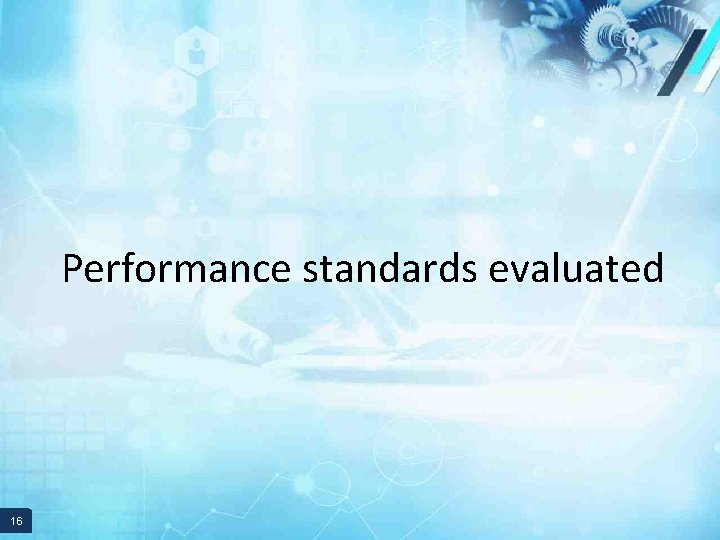 Performance standards evaluated 16 16 