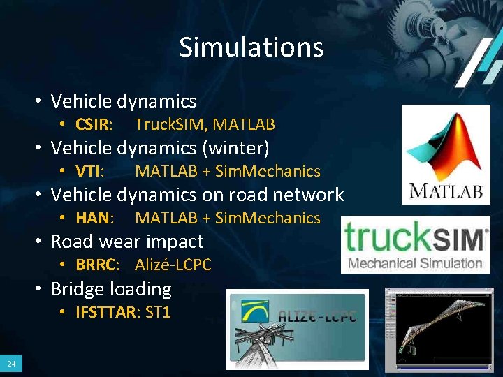 Simulations • Vehicle dynamics • CSIR: Truck. SIM, MATLAB • VTI: MATLAB + Sim.