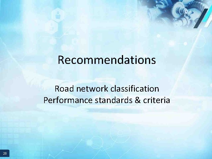 Recommendations Road network classification Performance standards & criteria 28 28 