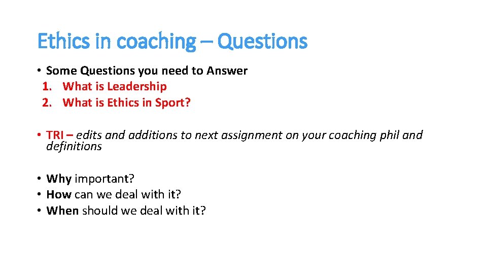 Ethics in coaching – Questions • Some Questions you need to Answer 1. What