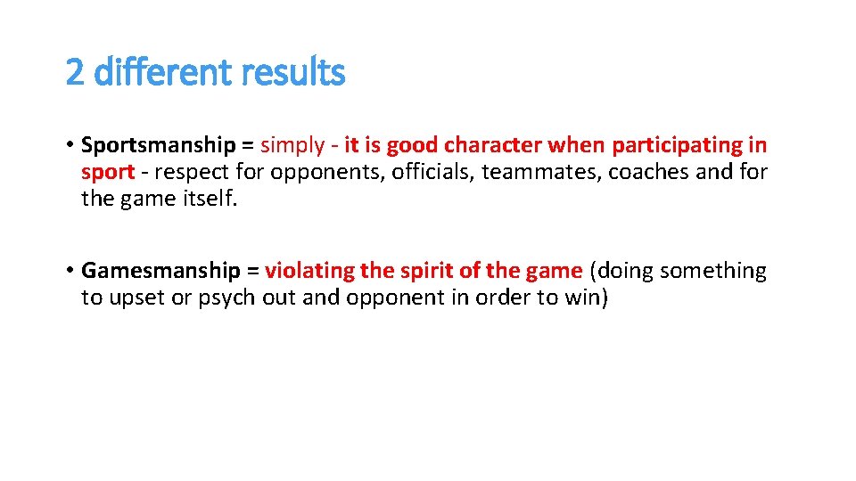 2 different results • Sportsmanship = simply - it is good character when participating