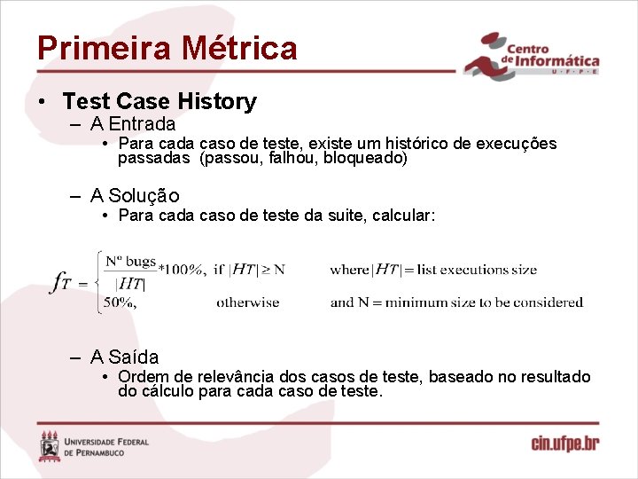 Primeira Métrica • Test Case History – A Entrada • Para cada caso de