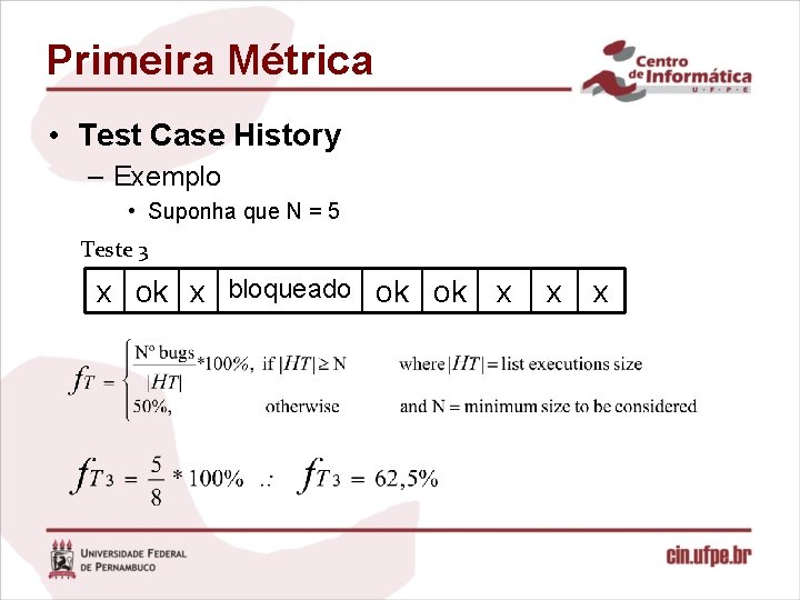 Primeira Métrica • Test Case History – Exemplo • Suponha que N = 5