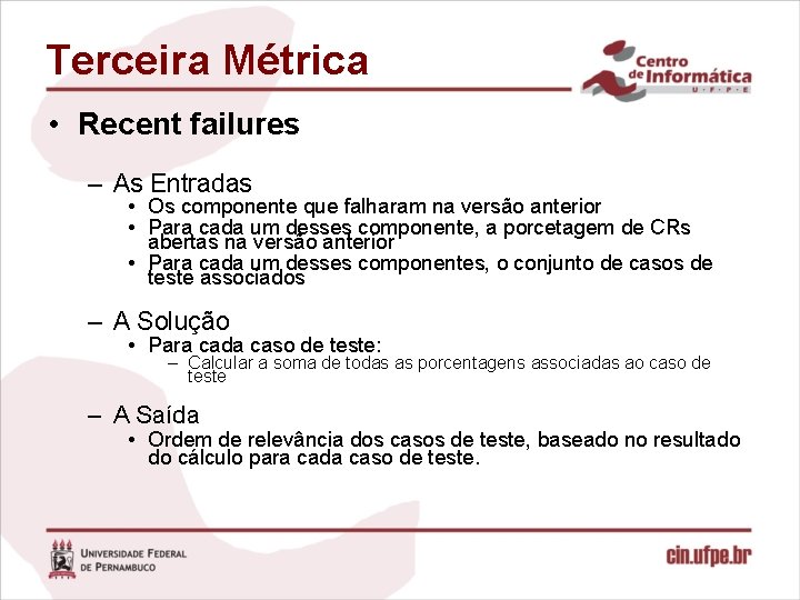 Terceira Métrica • Recent failures – As Entradas • Os componente que falharam na