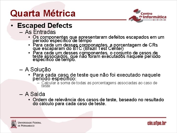 Quarta Métrica • Escaped Defects – As Entradas • Os componentes que apresentaram defeitos