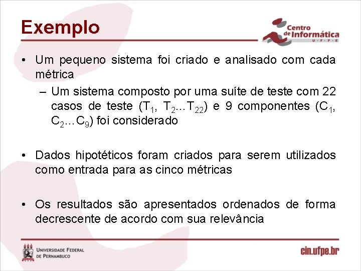 Exemplo • Um pequeno sistema foi criado e analisado com cada métrica – Um