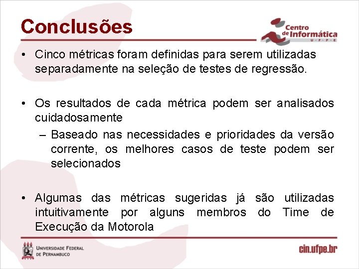 Conclusões • Cinco métricas foram definidas para serem utilizadas separadamente na seleção de testes