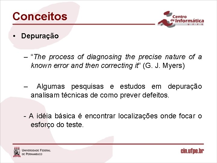 Conceitos • Depuração – “The process of diagnosing the precise nature of a known